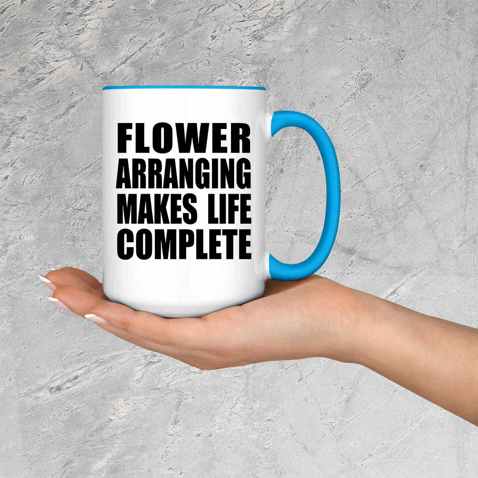 Flower Arranging Makes Life Complete - 15oz Accent Mug Blue