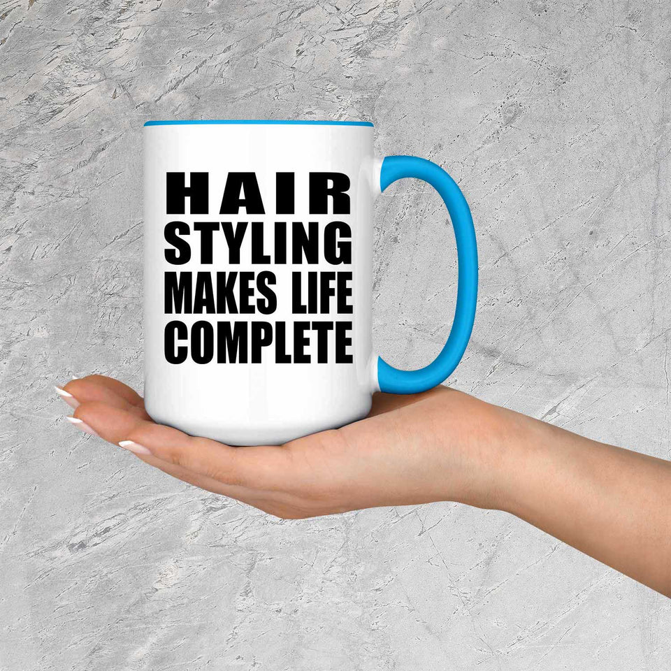 Hair Styling Makes Life Complete - 15oz Accent Mug Blue