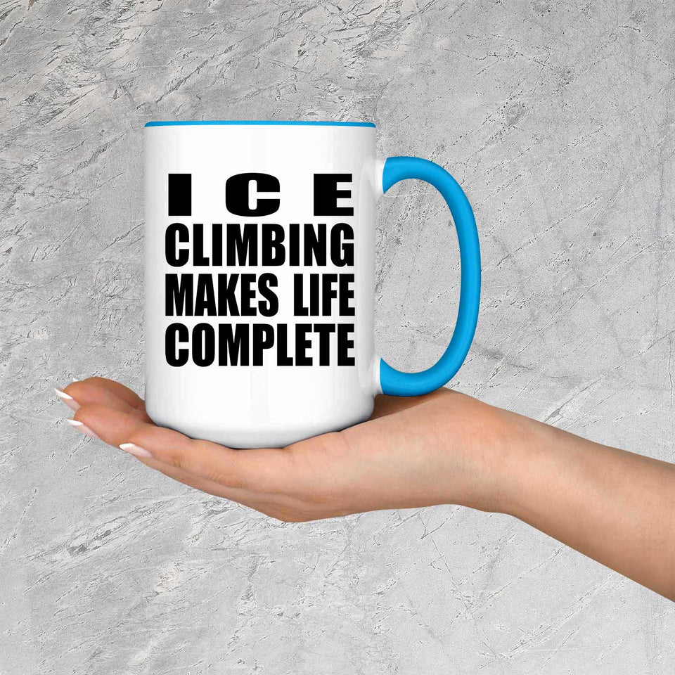 Ice Climbing Makes Life Complete - 15oz Accent Mug Blue