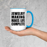 Jewelry Making Makes Life Complete - 15oz Accent Mug Blue