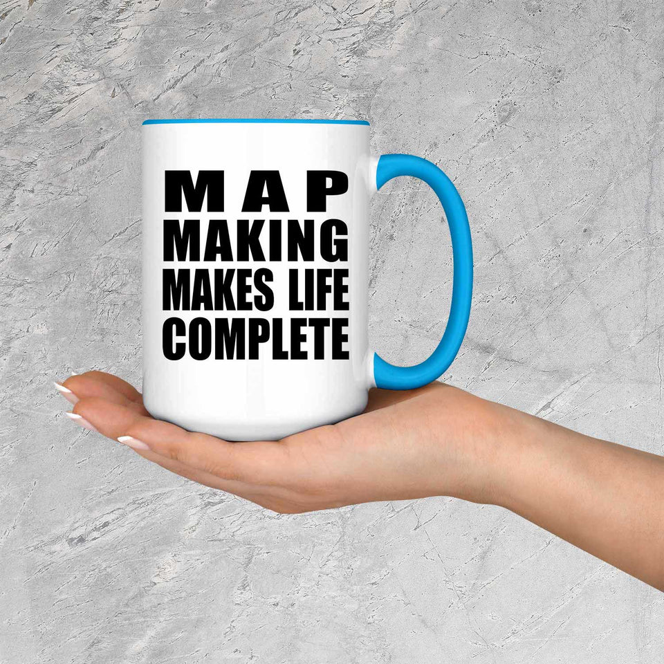 Map Making Makes Life Complete - 15oz Accent Mug Blue