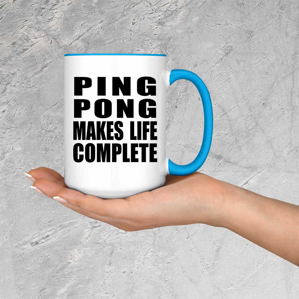 Ping Pong Makes Life Complete - 15oz Accent Mug Blue