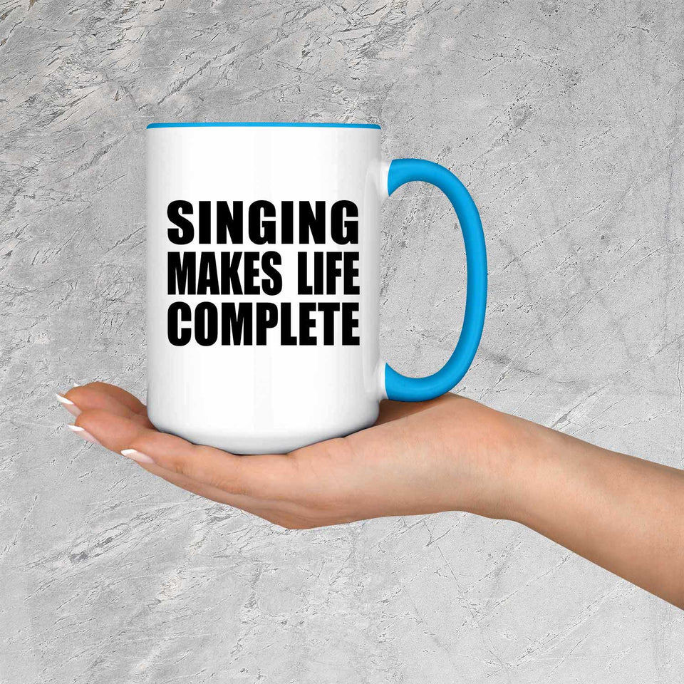 Singing Makes Life Complete - 15oz Accent Mug Blue