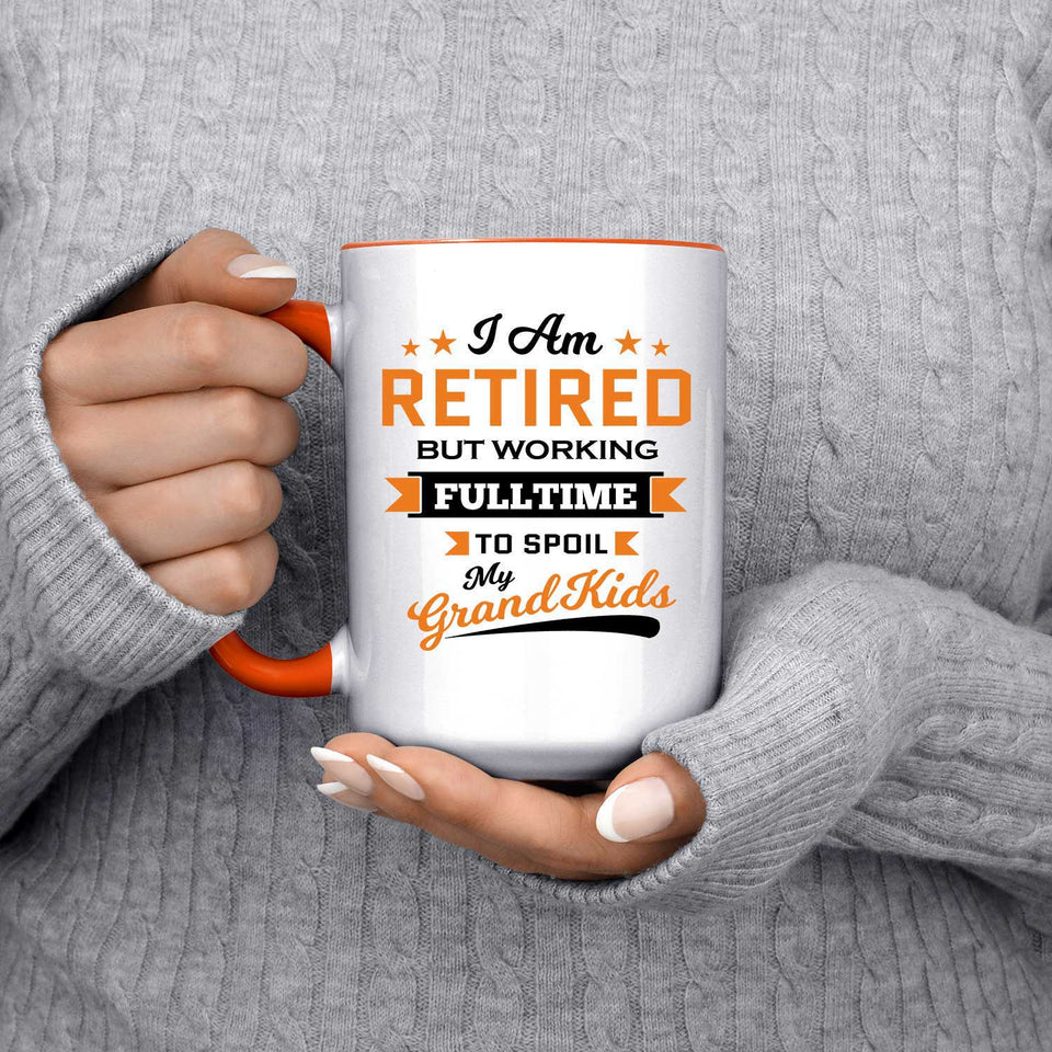 I Am Retired, But Working Full Time To Spoil My Grandkids - 15oz Accent Mug Orange