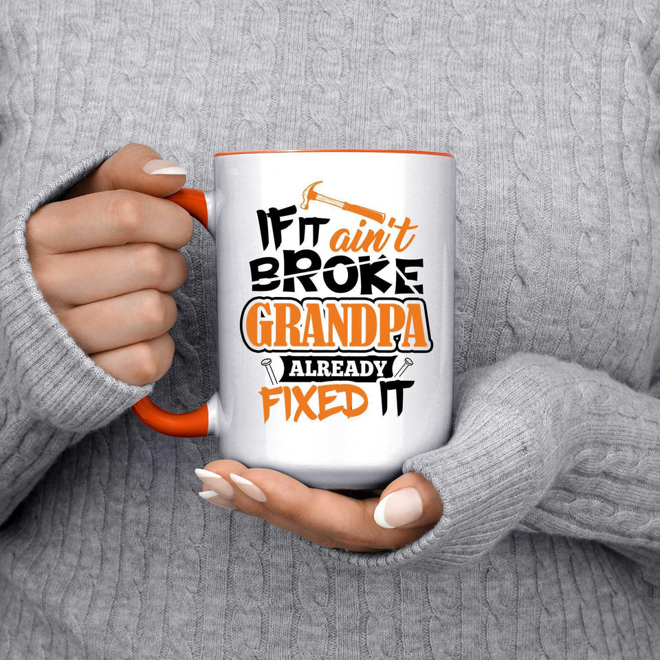 If It Ain't Broke, Grandpa Already Fixed It - 15oz Accent Mug Orange