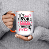 If It Ain't Broke, MAMA Already Fixed It - 15oz Accent Mug Orange