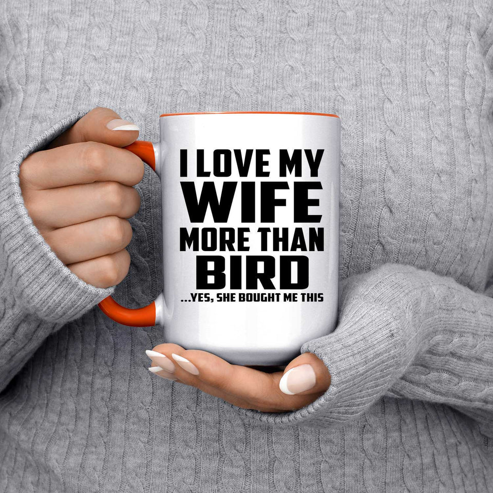 I Love My Wife More Than Bird - 15oz Accent Mug Orange