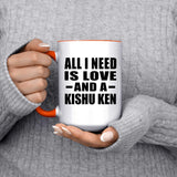 All I Need Is Love And A Kishu Ken - 15oz Accent Mug Orange