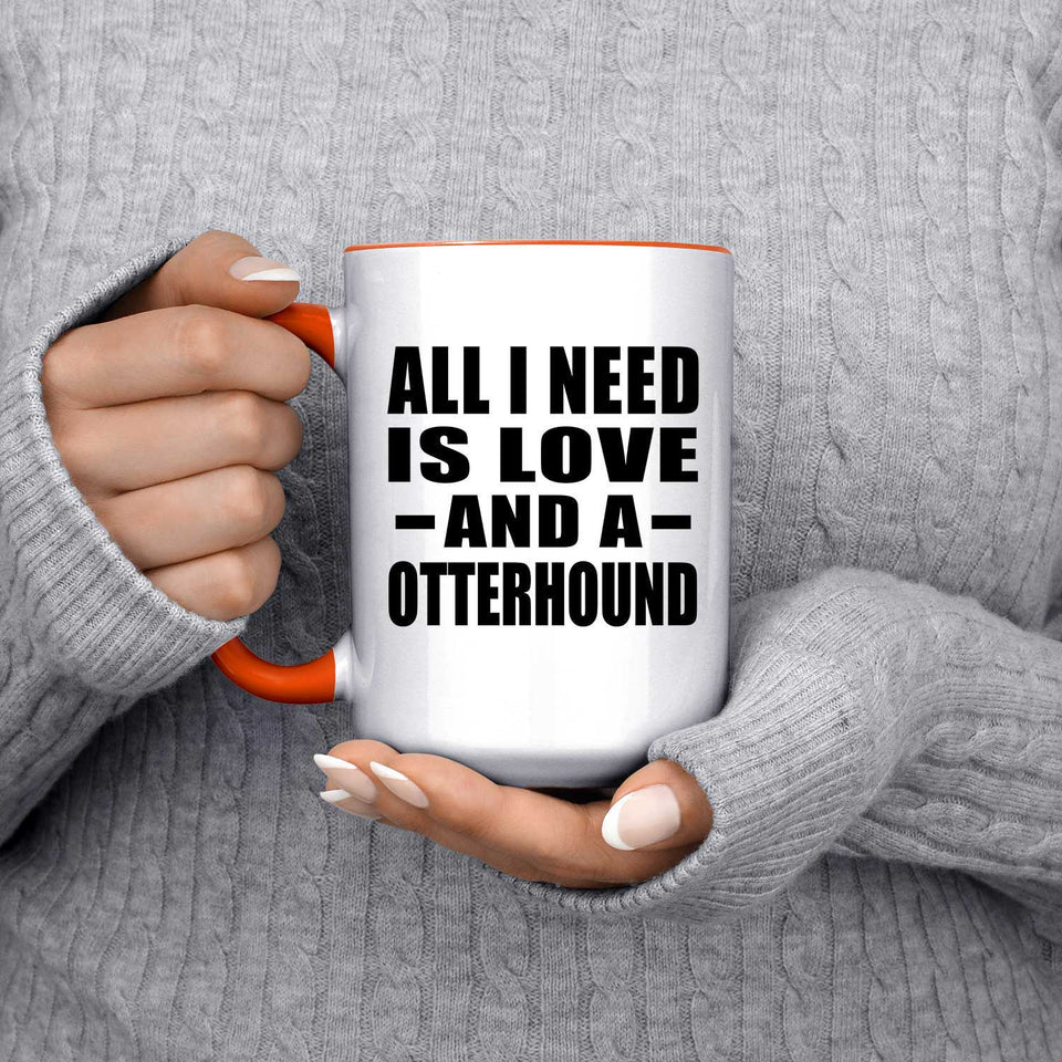 All I Need Is Love And A Otterhound - 15oz Accent Mug Orange