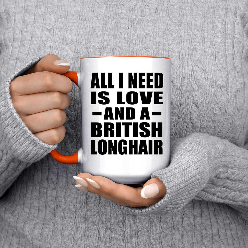 All I Need Is Love And A British Longhair - 15oz Accent Mug Orange