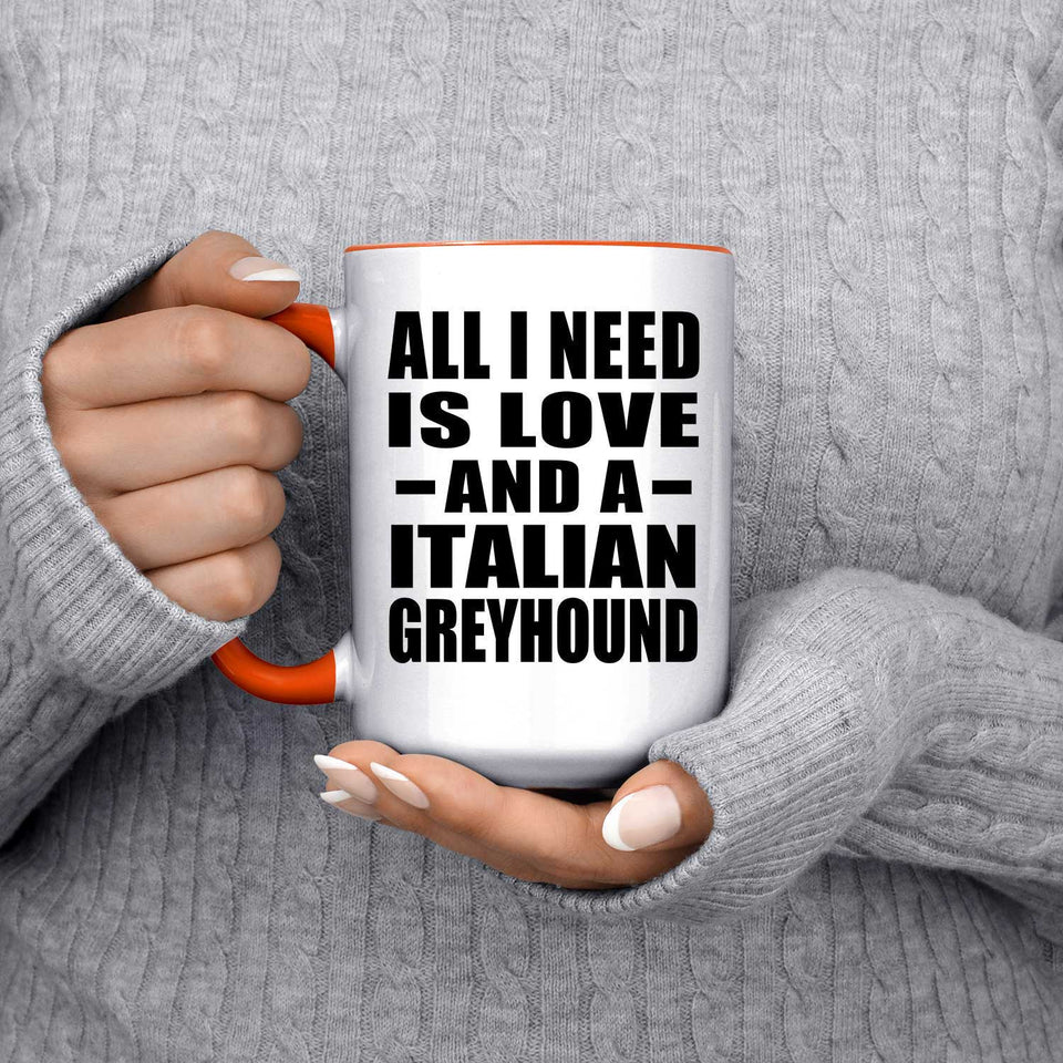 All I Need Is Love And A Italian Greyhound - 15oz Accent Mug Orange