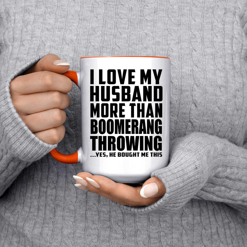 I Love My Husband More Than Boomerang Throwing - 15oz Accent Mug Orange