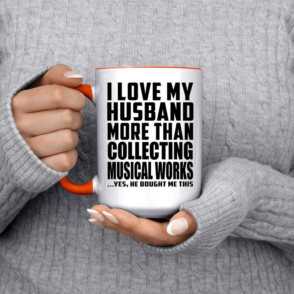 I Love My Husband More Than Collecting Musical Works - 15oz Accent Mug Orange