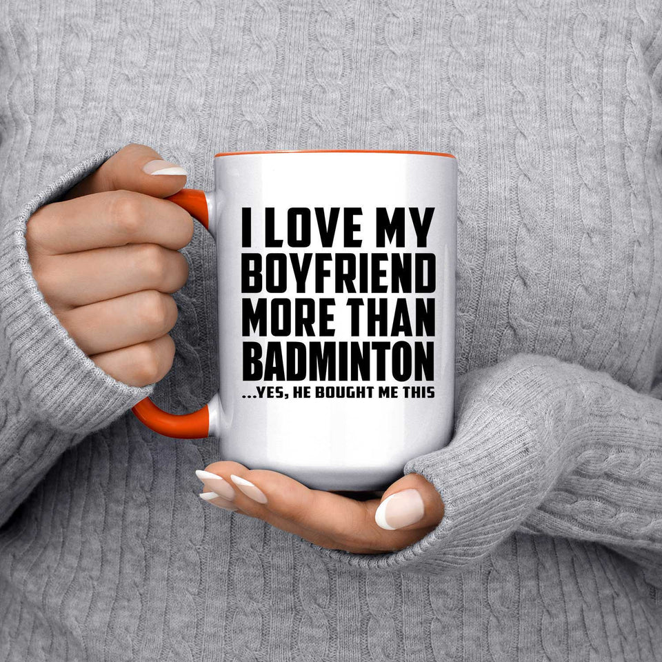 I Love My Boyfriend More Than Badminton - 15oz Accent Mug Orange