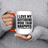 I Love My Boyfriend More Than Bagpipes - 15oz Accent Mug Orange