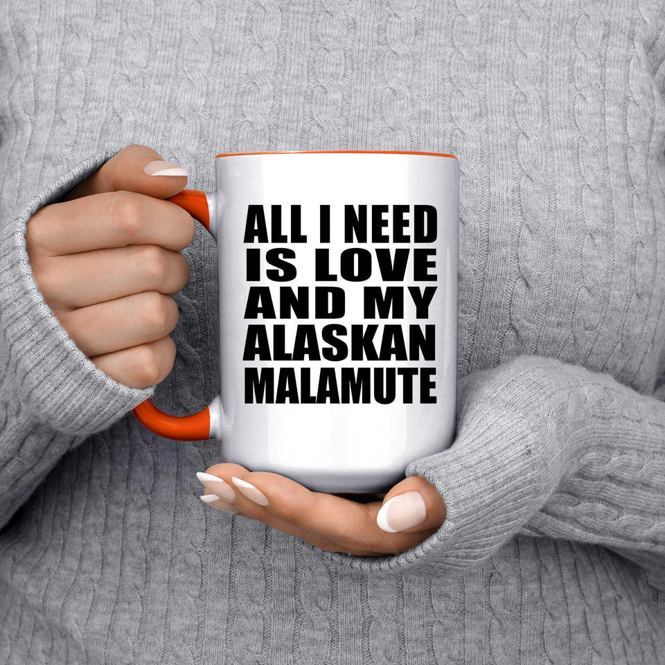 All I Need Is Love And My Alaskan Malamute - 15oz Accent Mug Orange