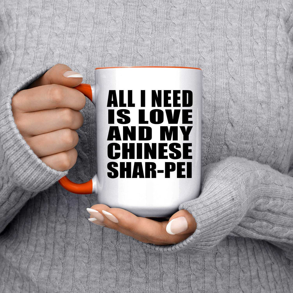 All I Need Is Love And My Chinese Shar-Pei - 15oz Accent Mug Orange
