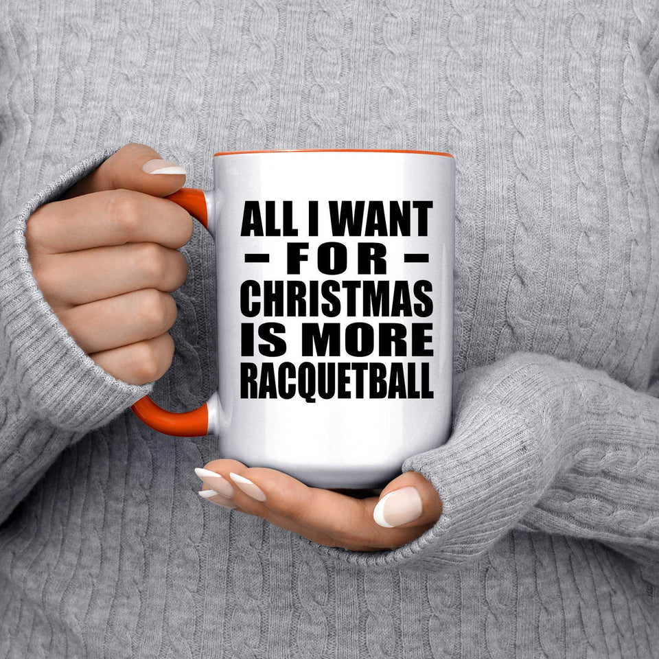 All I Want For Christmas Is More Racquetball - 15oz Accent Mug Orange