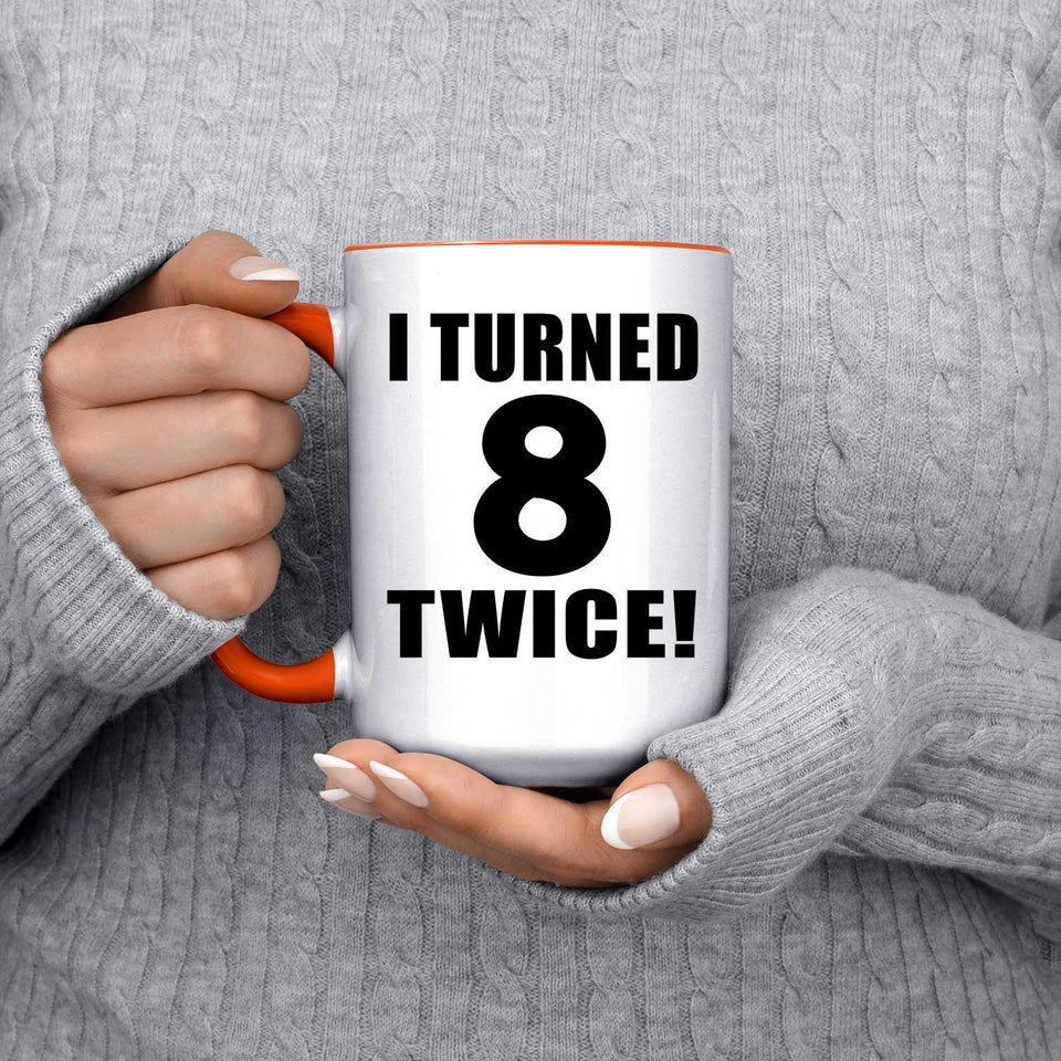 16th Birthday I Turned 8 Twice - 15oz Accent Mug Orange