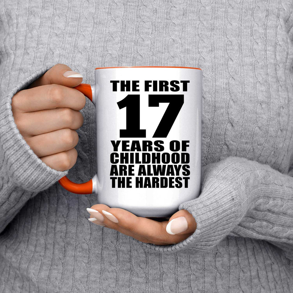 17th Birthday First 17 Years of Childhood Are The Hardest - 15oz Accent Mug Orange