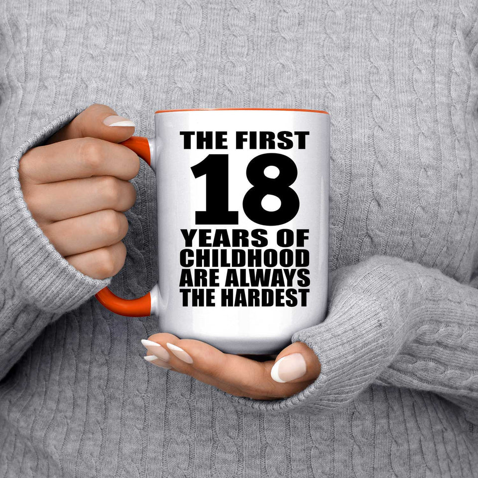 18th Birthday First 18 Years of Childhood Are The Hardest - 15oz Accent Mug Orange
