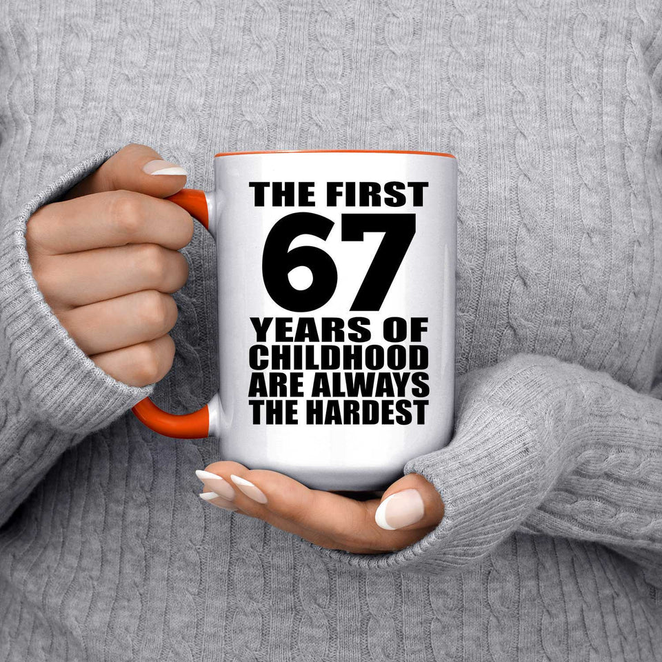 67th Birthday First 67 Years of Childhood Are The Hardest - 15oz Accent Mug Orange