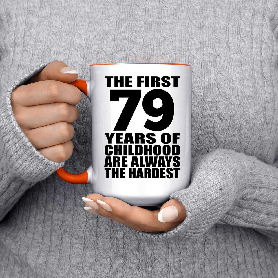 79th Birthday First 79 Years of Childhood Are The Hardest - 15oz Accent Mug Orange