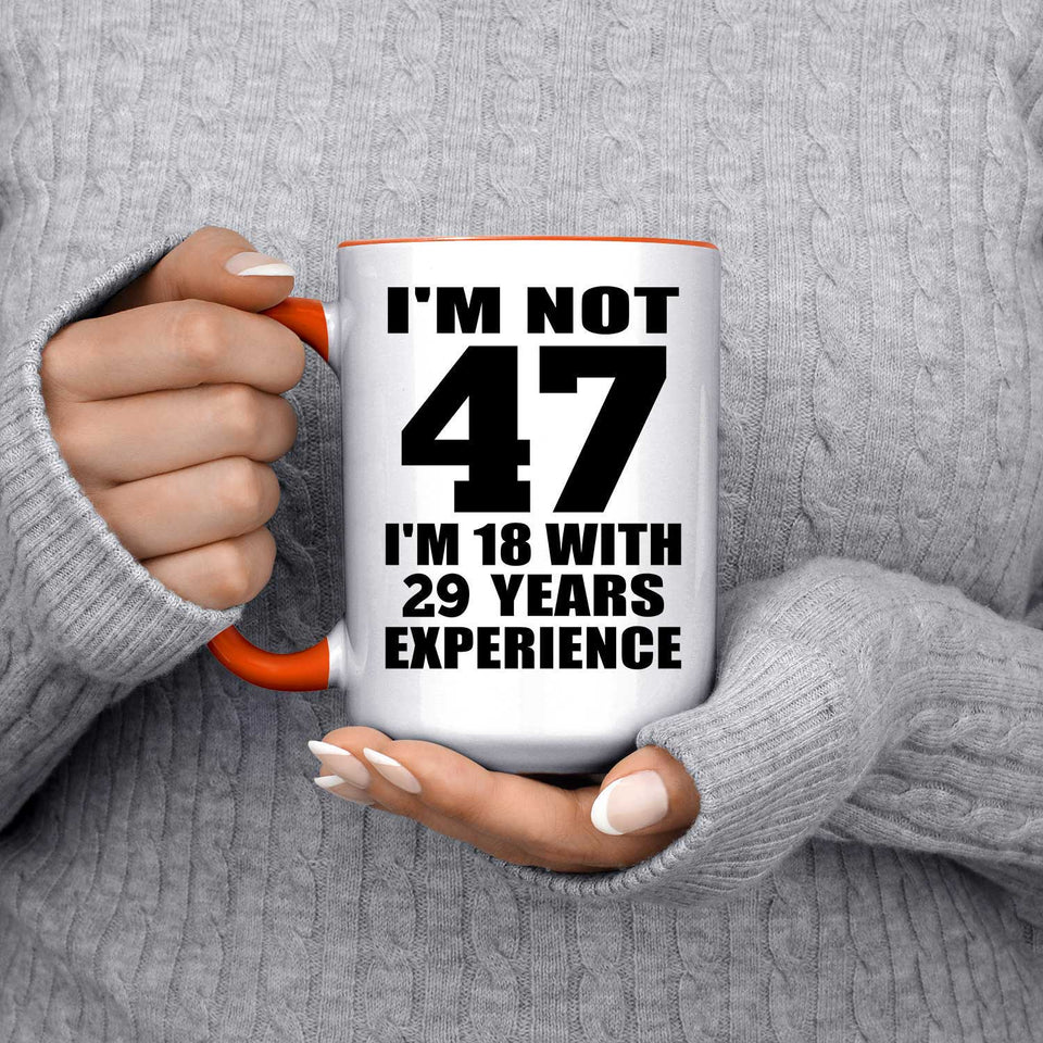 47th Birthday I'm Not 47 I'm 18 With 29 Years Experience - 15oz Accent Mug Orange