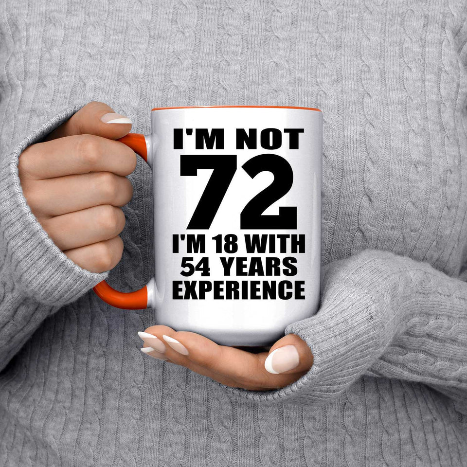 72nd Birthday I'm Not 72 I'm 18 With 54 Years Experience - 15oz Accent Mug Orange