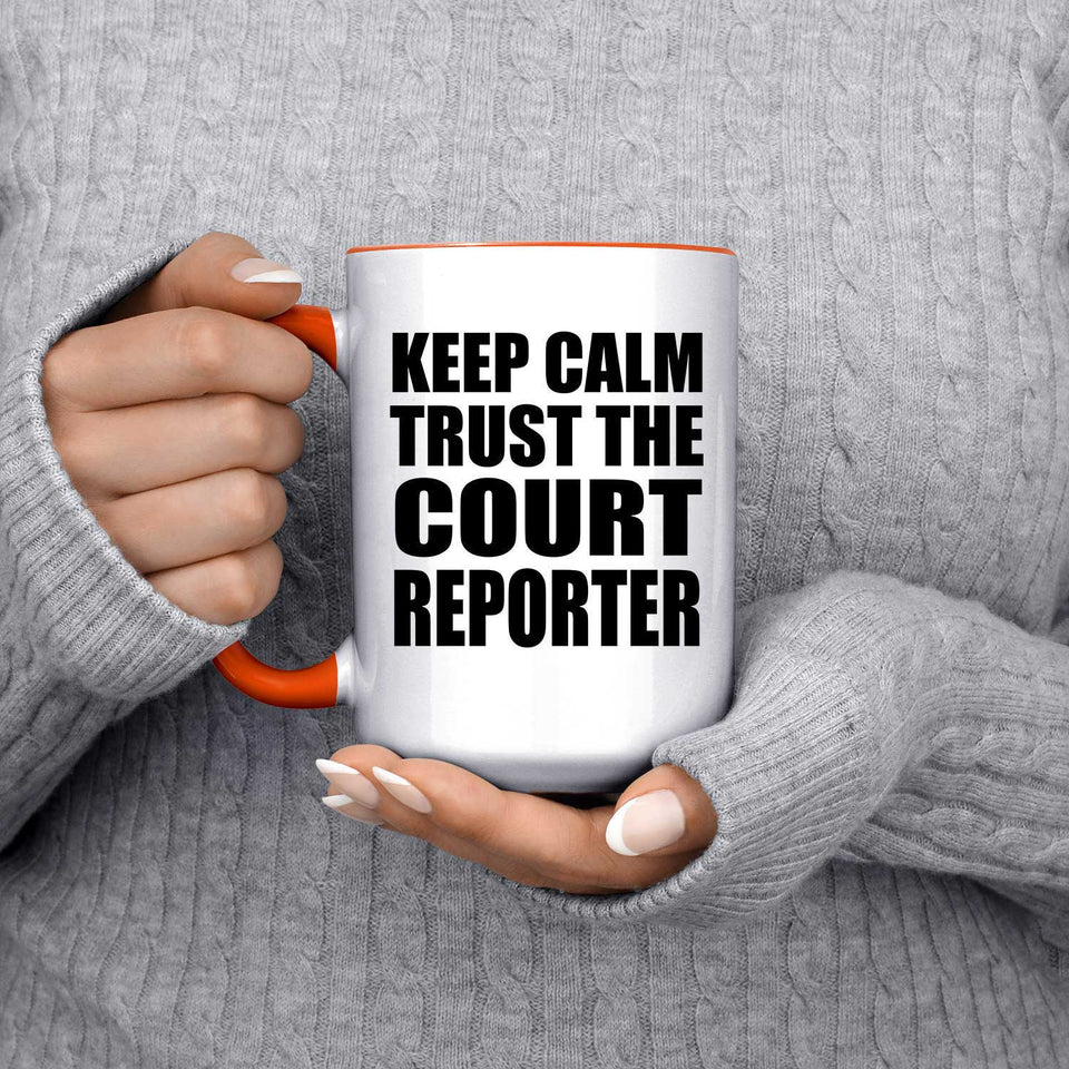 Keep Calm and Trust The Court Reporter - 15oz Accent Mug Orange
