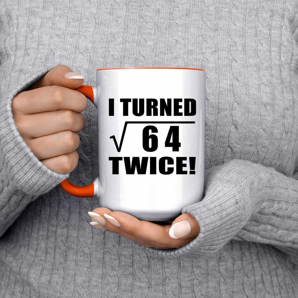 16th Birthday I Turned Square Root of 64 Twice - 15oz Accent Mug Orange