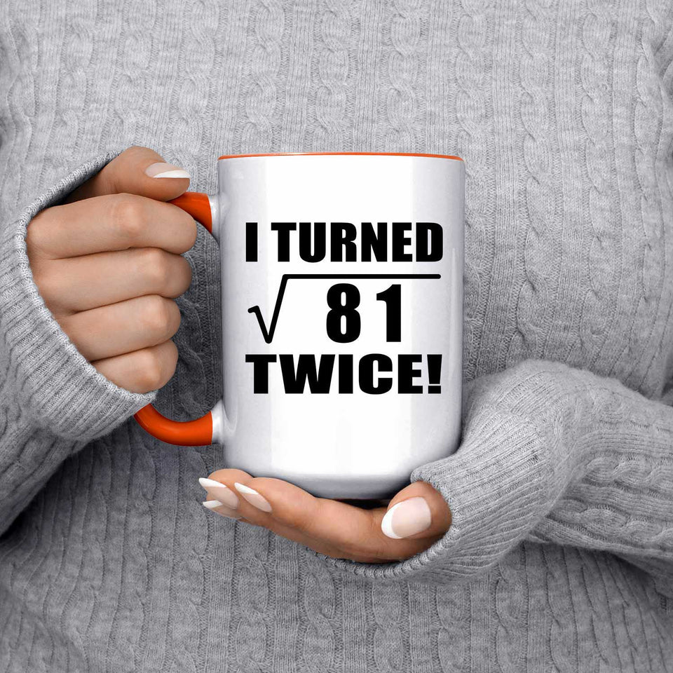 18th Birthday I Turned Square Root of 81 Twice - 15oz Accent Mug Orange