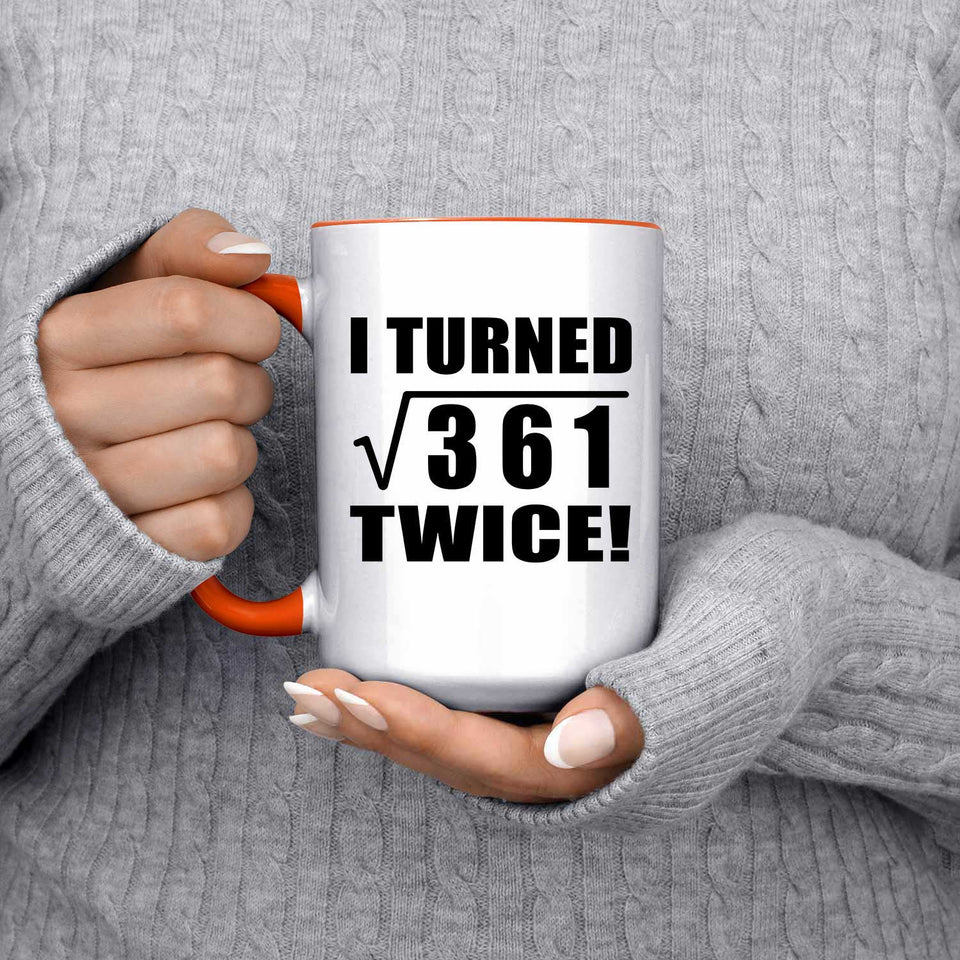 38th Birthday I Turned Square Root of 361 Twice - 15oz Accent Mug Orange