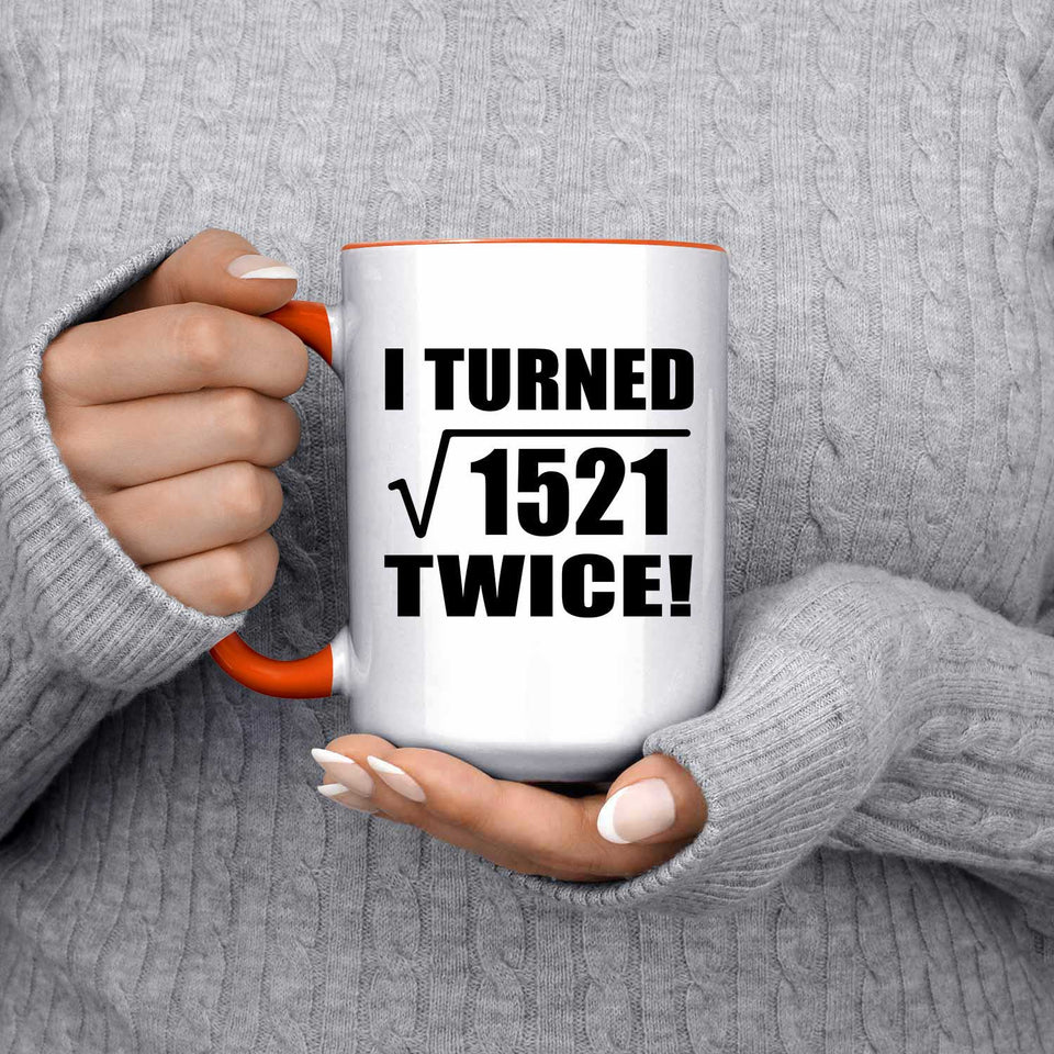 78th Birthday I Turned Square Root of 1521 Twice - 15oz Accent Mug Orange