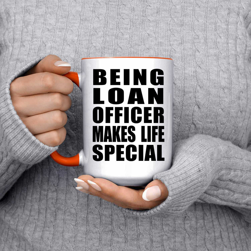 Being Loan Officer Makes Life Special - 15oz Accent Mug Orange