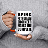 Being Petroleum Engineer Makes Life Complete - 15oz Accent Mug Orange