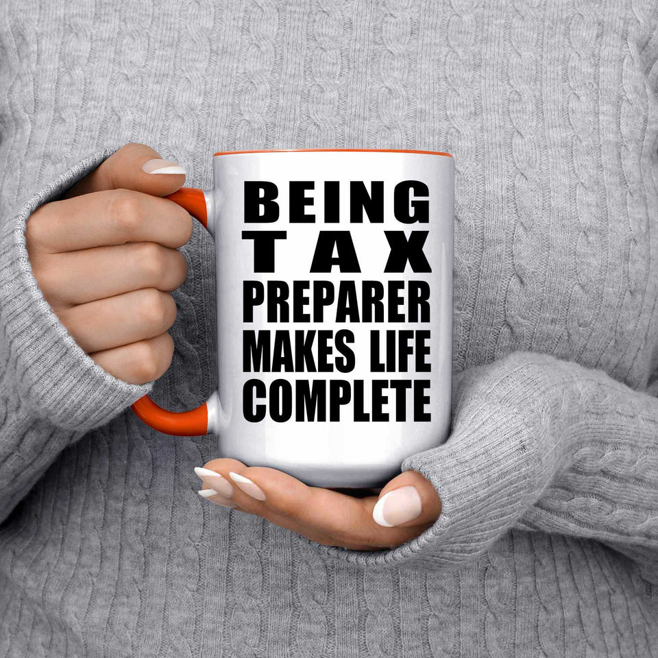 Being Tax Preparer Makes Life Complete - 15oz Accent Mug Orange