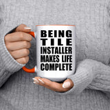 Being Tile Installer Makes Life Complete - 15oz Accent Mug Orange