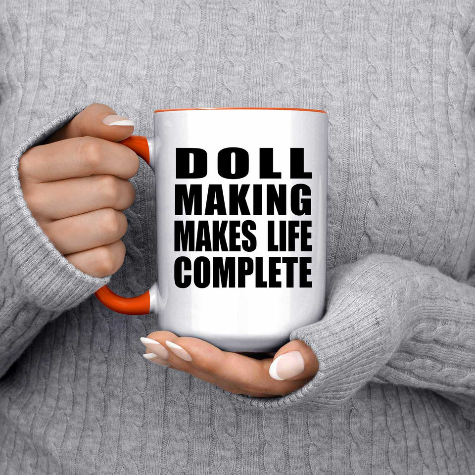Doll Making Makes Life Complete - 15oz Accent Mug Orange