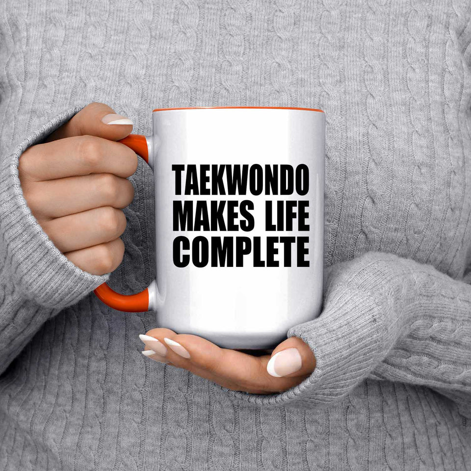 Taekwondo Makes Life Complete - 15oz Accent Mug Orange
