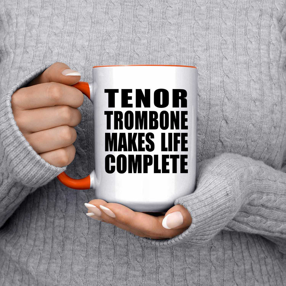 Tenor Trombone Makes Life Complete - 15oz Accent Mug Orange