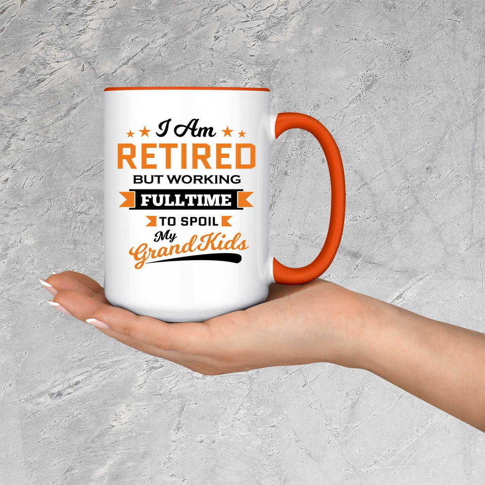 I Am Retired, But Working Full Time To Spoil My Grandkids - 15oz Accent Mug Orange