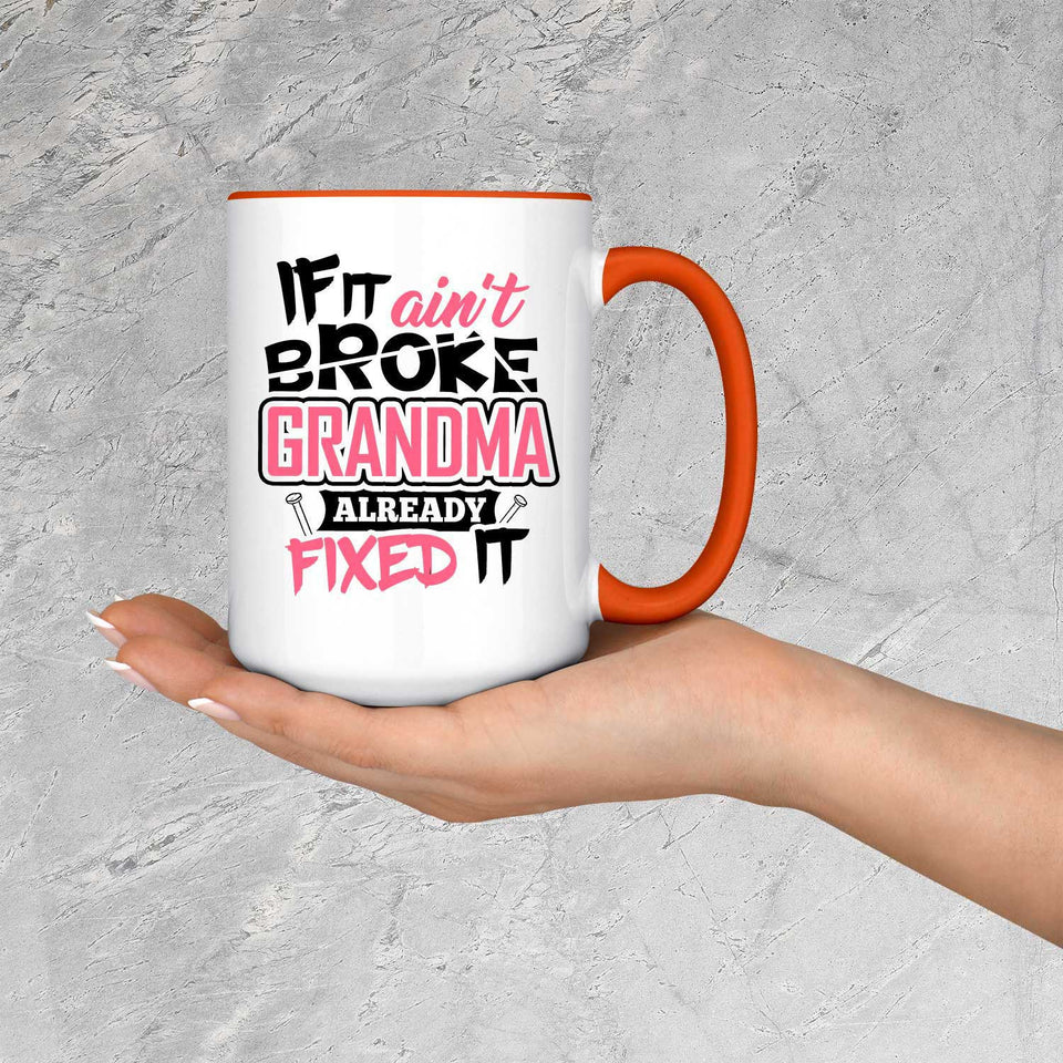 If It Ain't Broke, Grandma Already Fixed It - 15oz Accent Mug Orange