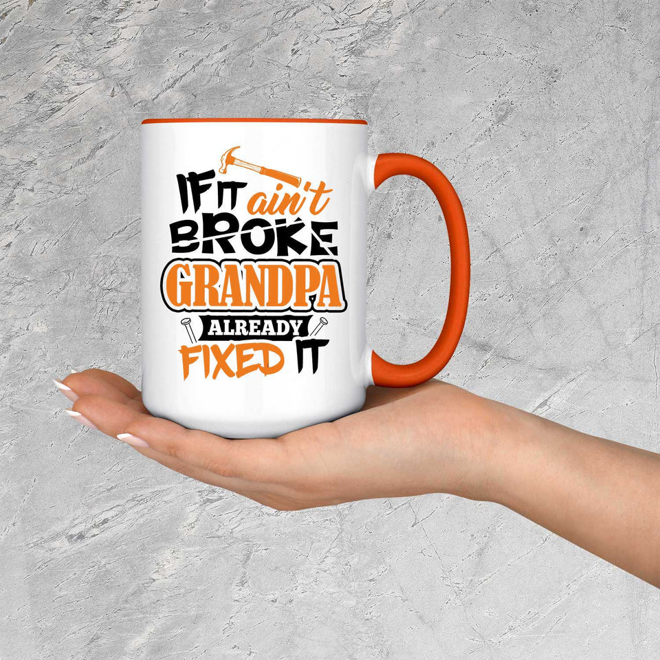 If It Ain't Broke, Grandpa Already Fixed It - 15oz Accent Mug Orange