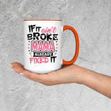 If It Ain't Broke, MAMA Already Fixed It - 15oz Accent Mug Orange