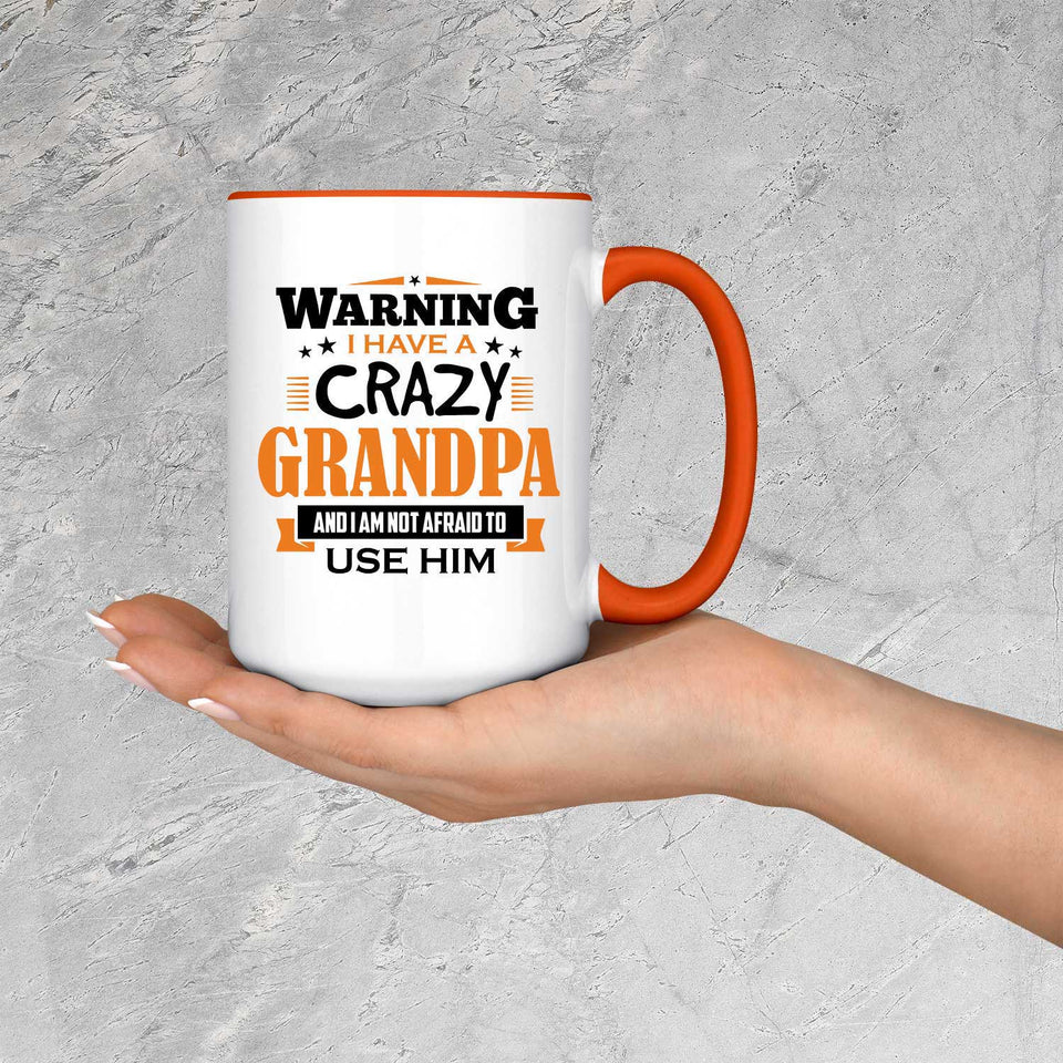 Warning I Have A Crazy Grandpa & I Am Not Afraid To Use Him - 15oz Accent Mug Orange