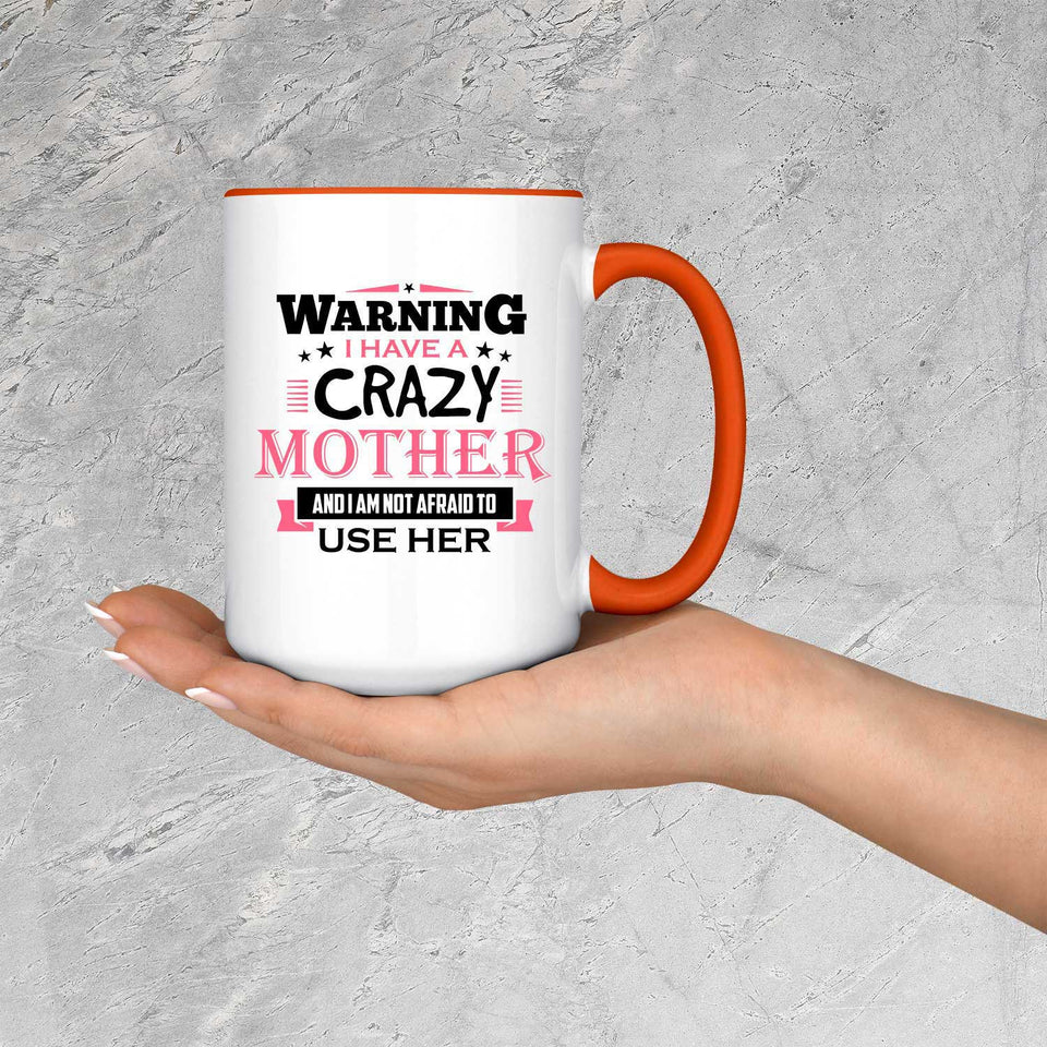 Warning I Have A Crazy Mother & I Am Not Afraid To Use Her - 15oz Accent Mug Orange