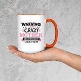 Warning I Have A Crazy Mother & I Am Not Afraid To Use Her - 15oz Accent Mug Orange