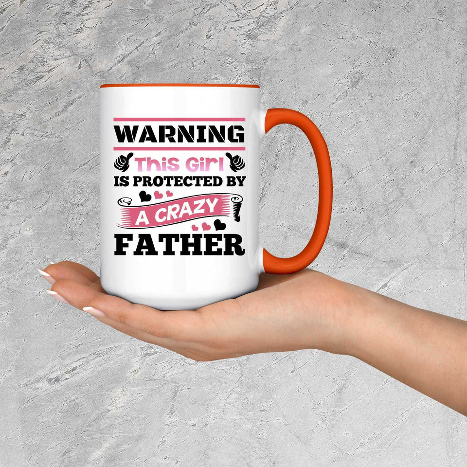 Warning This Girl Is Protected by A Crazy Father - 15oz Accent Mug Orange