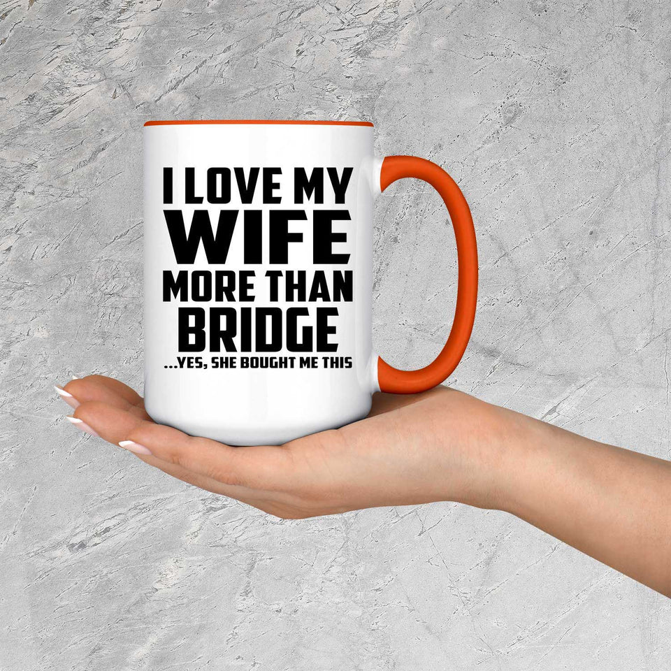 I Love My Wife More Than Bridge - 15oz Accent Mug Orange